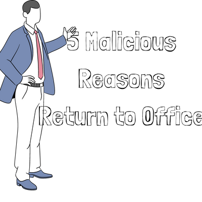 5 More Malicious Reasons Your Boss Wants You Back in the Office